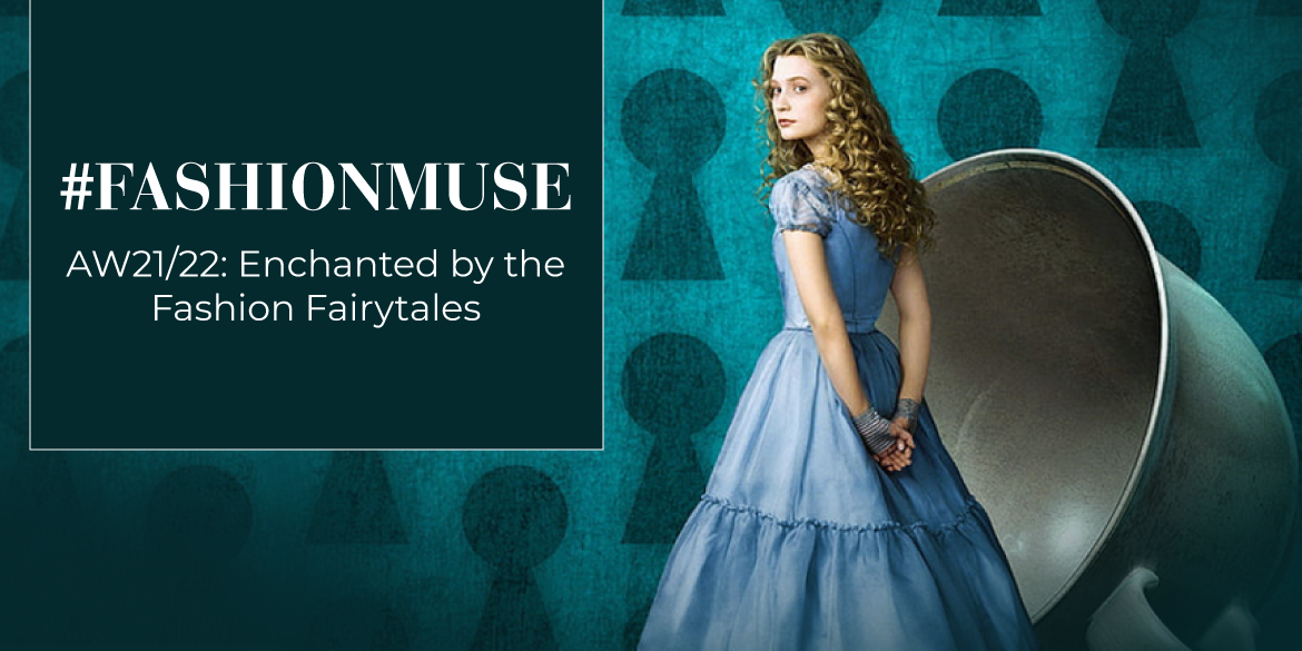 AW21/22: Enchanted by the Fashion Fairytales #FashionMuse
